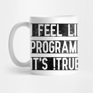 I Feel Like Programming Today, It's !True Mug